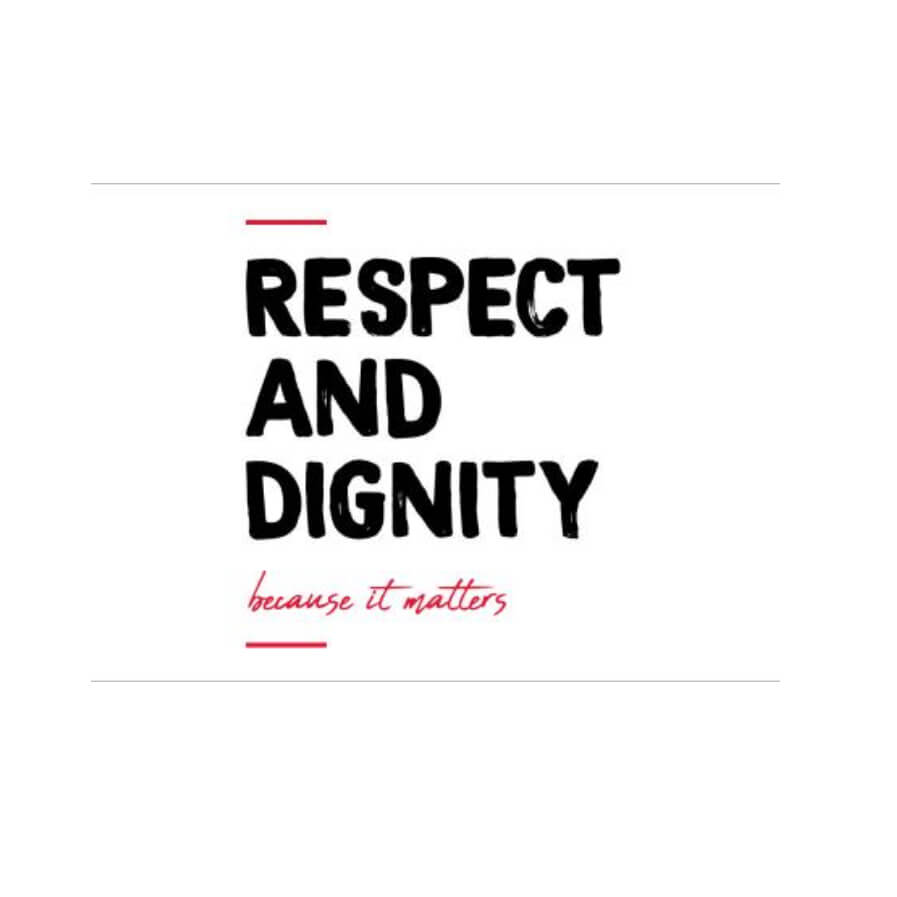 "Respect and Dignity, because it matters."
