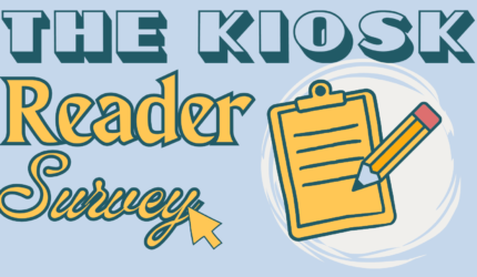 Reader Survey: The Kiosk Wants to Hear From You!